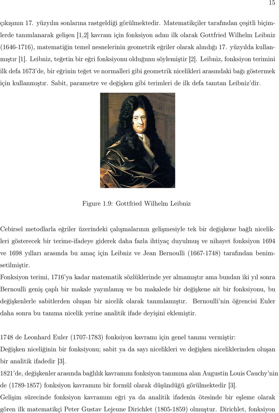 olarak alındığı 17. yüzyılda kullanmıştır [1]. Leibniz, teğetin bir eğri fonksiyonu olduğunu söylemiştir [2].