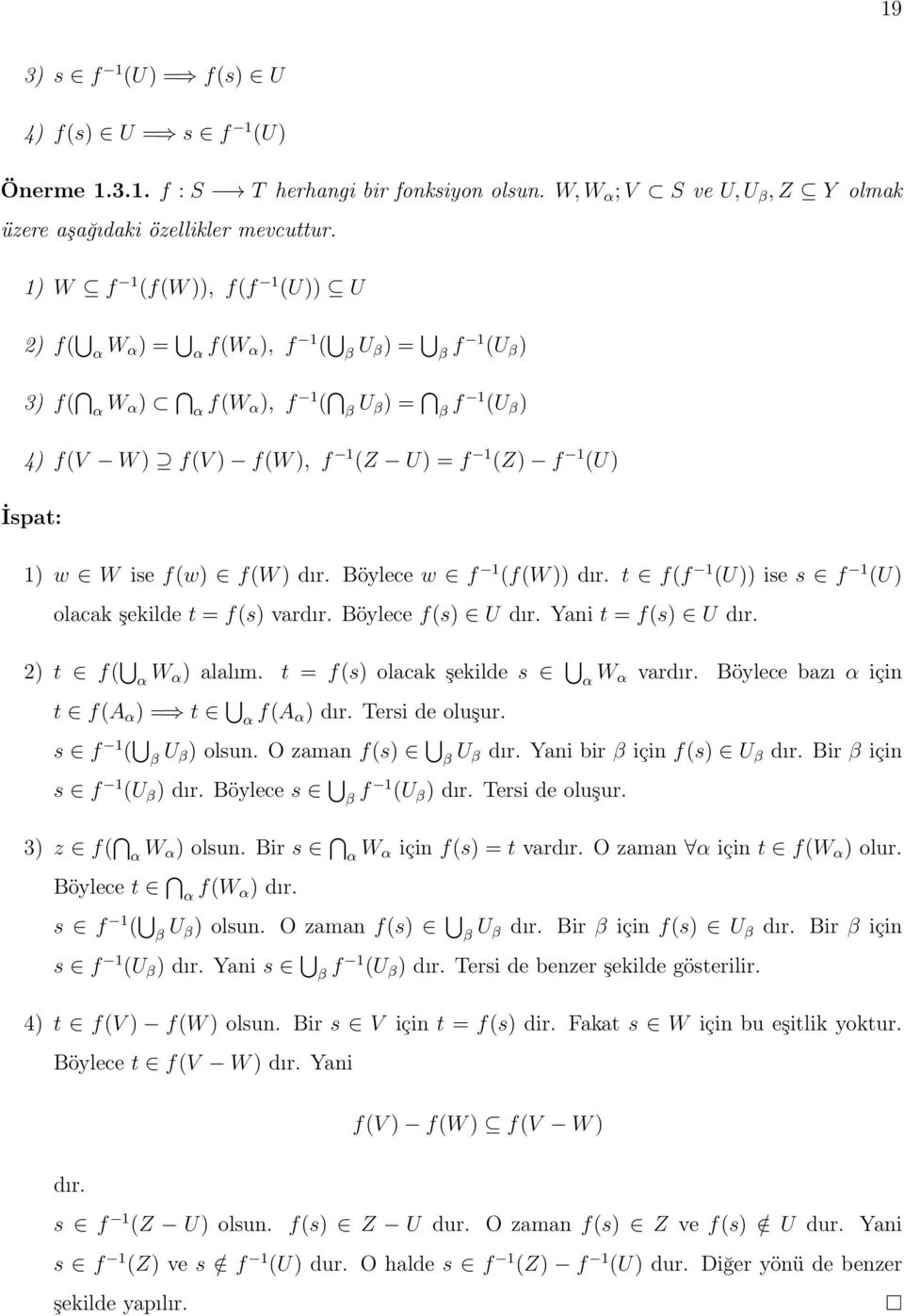 W ise f(w) f(w ) dır. Böylece w f 1 (f(w )) dır. t f(f 1 (U)) ise s f 1 (U) olacak şekilde t = f(s) vardır. Böylece f(s) U dır. Yani t = f(s) U dır. 2) t f( α W α) alalım.