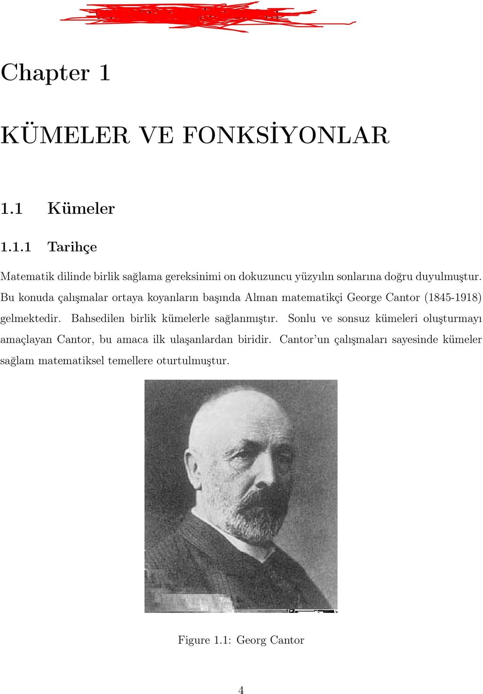 Bu konuda çalışmalar ortaya koyanların başında Alman matematikçi George Cantor (1845-1918) gelmektedir.