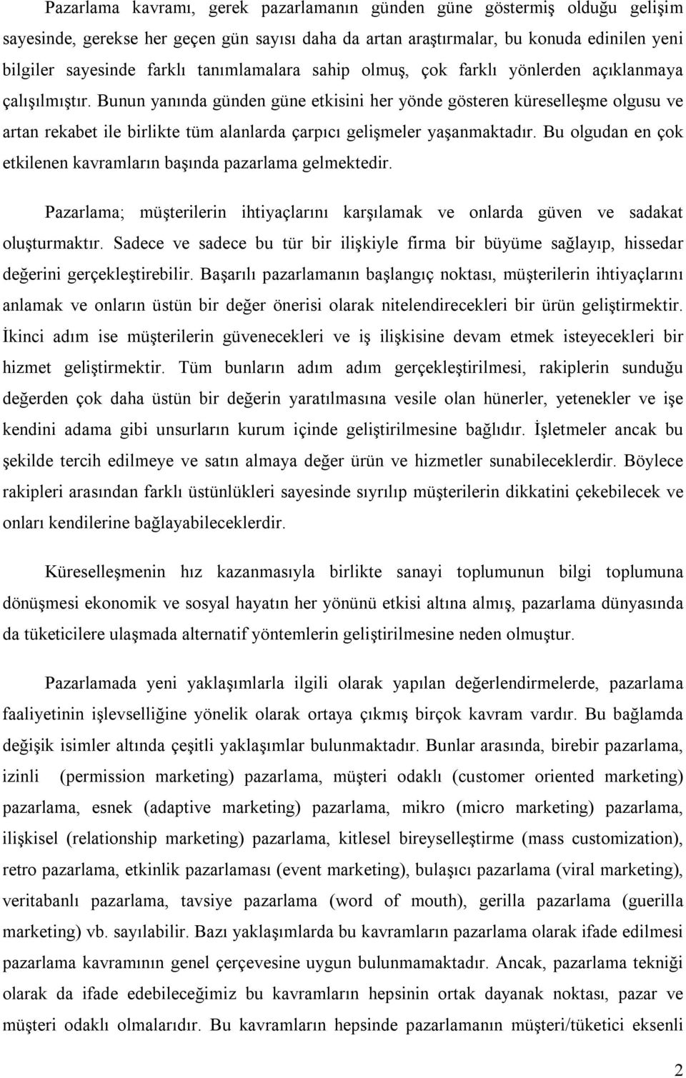 Bunun yanında günden güne etkisini her yönde gösteren küreselleşme olgusu ve artan rekabet ile birlikte tüm alanlarda çarpıcı gelişmeler yaşanmaktadır.