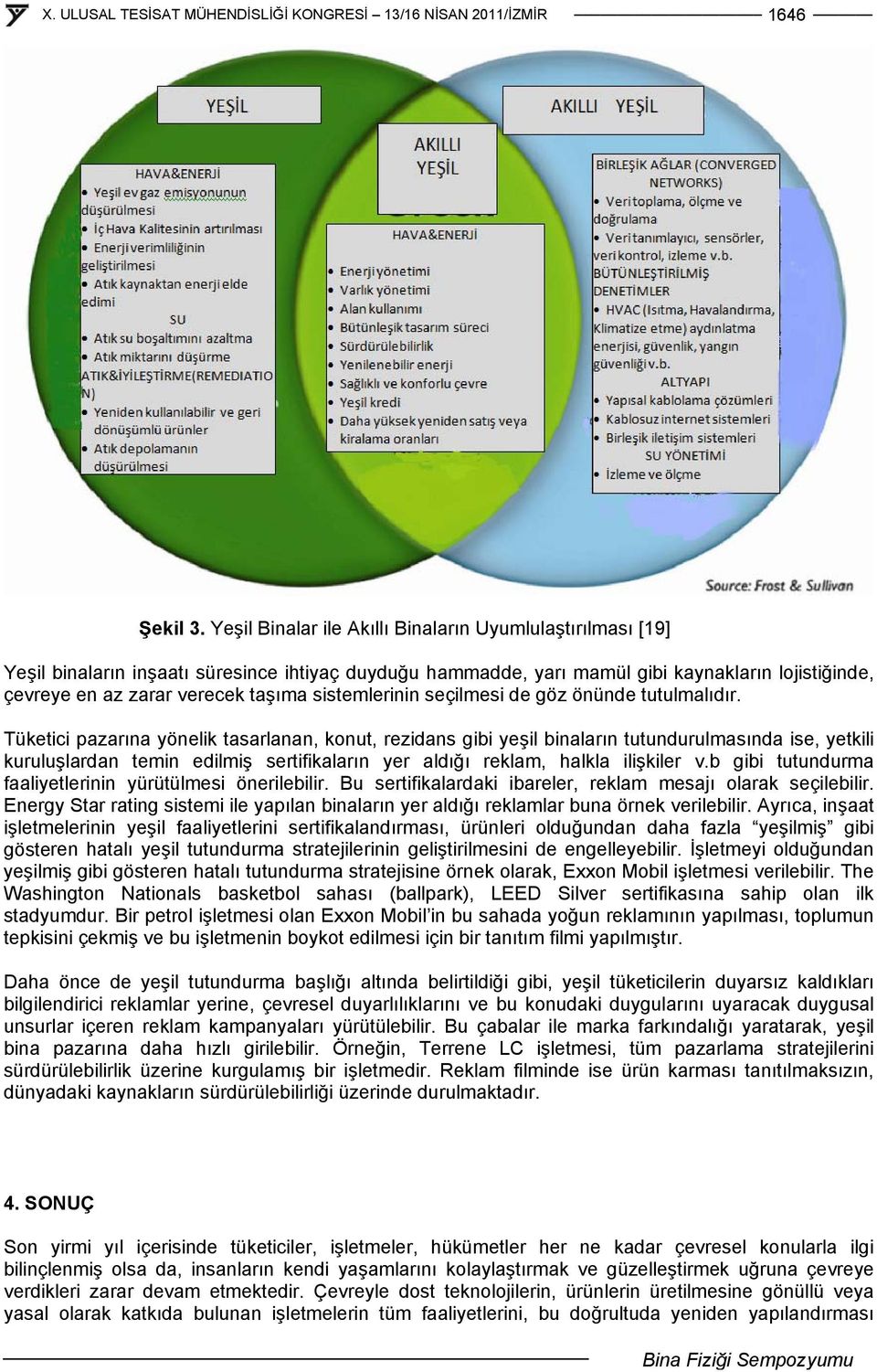 sistemlerinin seçilmesi de göz önünde tutulmalıdır.