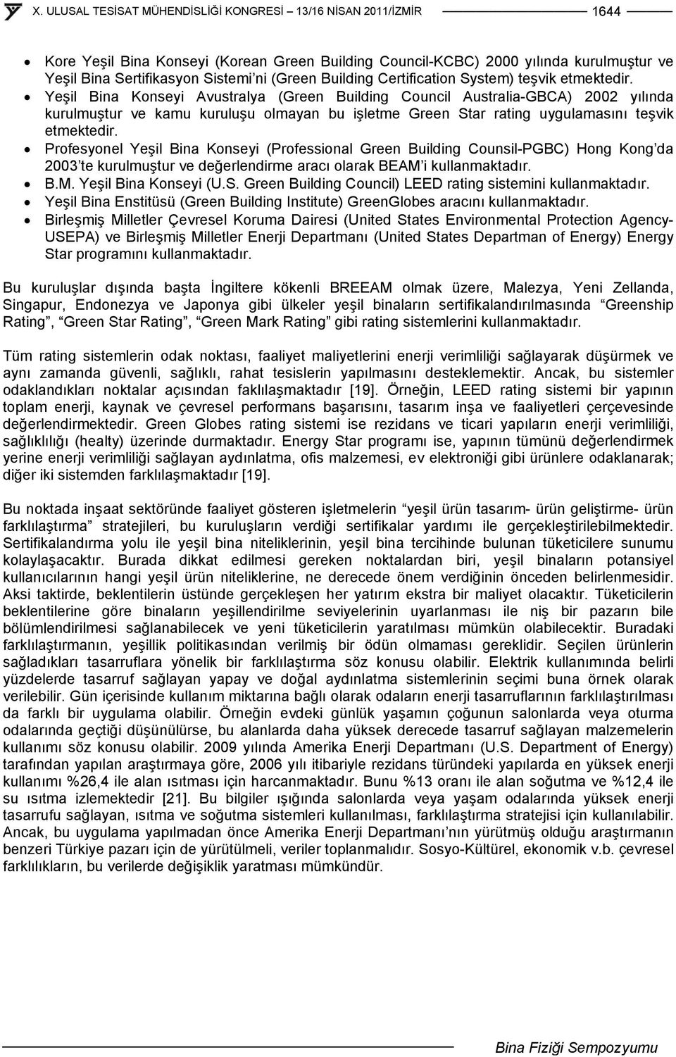 Profesyonel Yeşil Bina Konseyi (Professional Green Building Counsil-PGBC) Hong Kong da 2003 te kurulmuştur ve değerlendirme aracı olarak BEAM i kullanmaktadır. B.M. Yeşil Bina Konseyi (U.S.