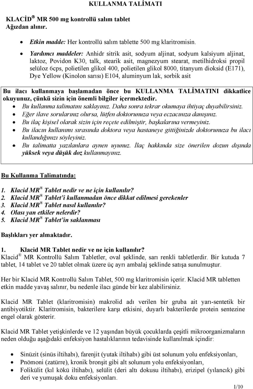 polietilen glikol 8000, titanyum dioksid (E171), Dye Yellow (Kinolon sarısı) E104, aluminyum lak, sorbik asit Bu ilacı kullanmaya başlamadan önce bu KULLANMA TALİMATINI dikkatlice okuyunuz, çünkü