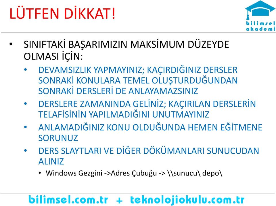 KONULARA TEMEL OLUŞTURDUĞUNDAN SONRAKİ DERSLERİ DE ANLAYAMAZSINIZ DERSLERE ZAMANINDA GELİNİZ; KAÇIRILAN