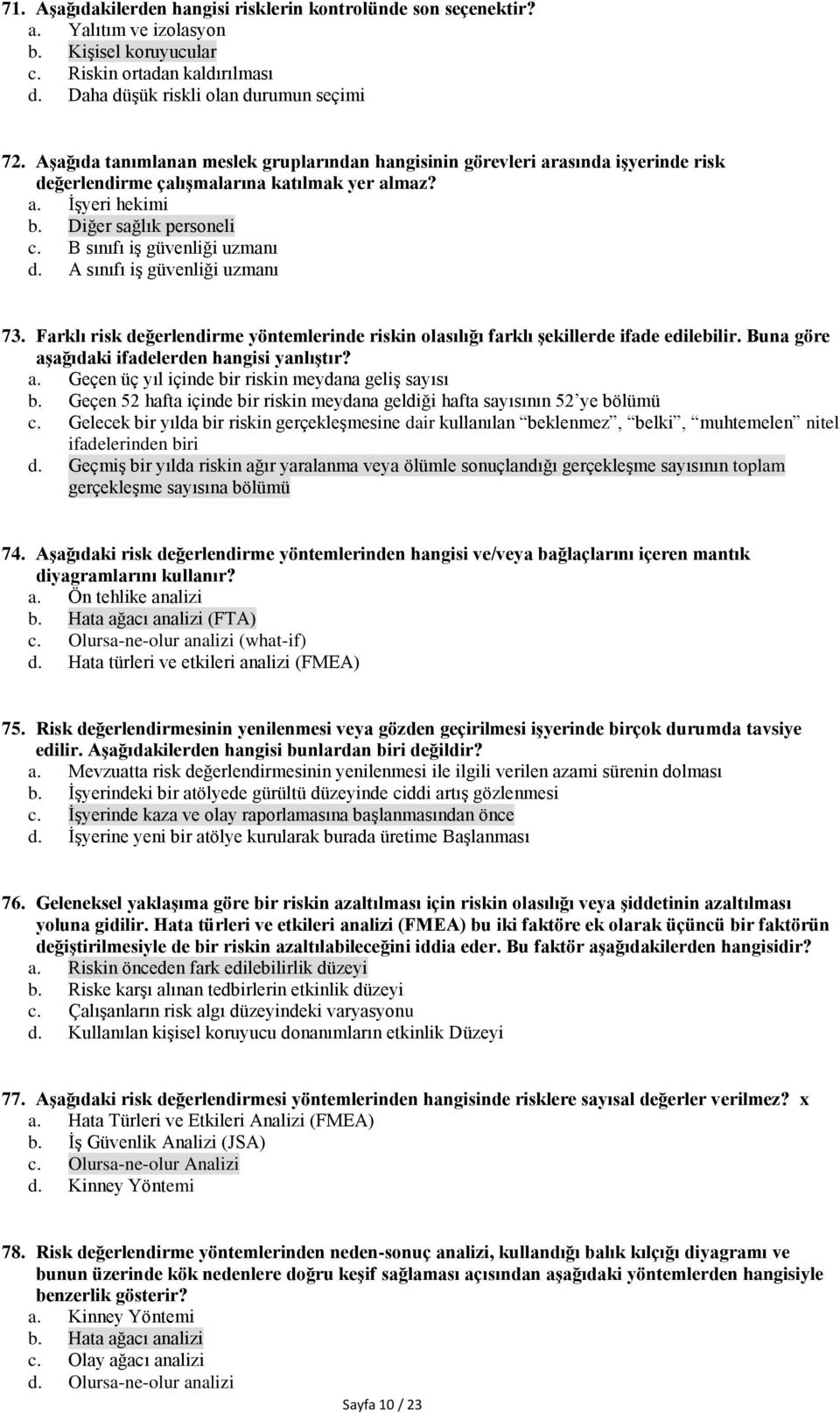 B sınıfı iş güvenliği uzmanı d. A sınıfı iş güvenliği uzmanı 73. Farklı risk değerlendirme yöntemlerinde riskin olasılığı farklı şekillerde ifade edilebilir.