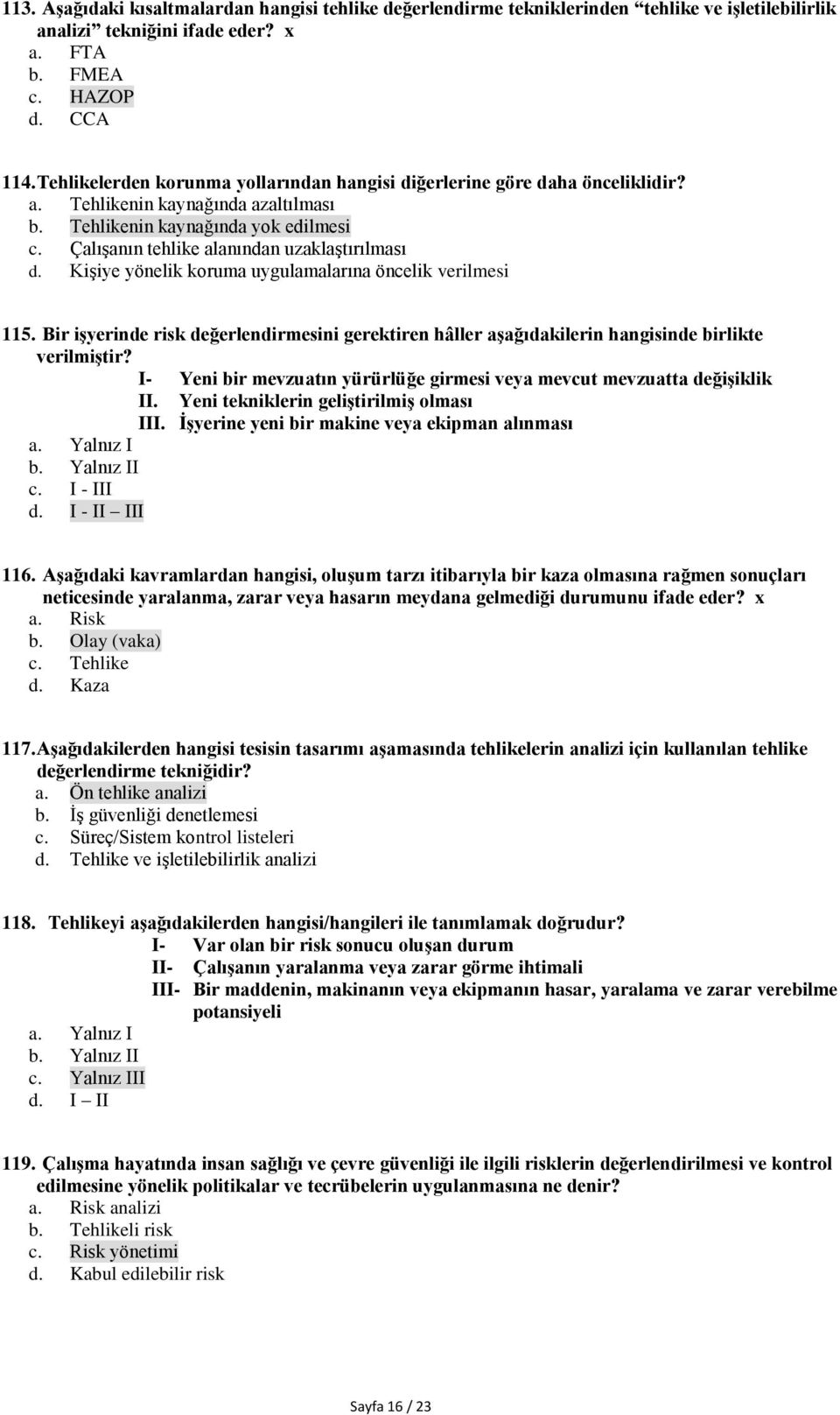 Çalışanın tehlike alanından uzaklaştırılması d. Kişiye yönelik koruma uygulamalarına öncelik verilmesi 115.