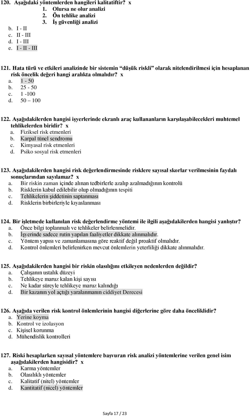 Aşağıdakilerden hangisi işyerlerinde ekranlı araç kullananların karşılaşabilecekleri muhtemel tehlikelerden biridir? x a. Fiziksel risk etmenleri b. Karpal tünel sendromu c. Kimyasal risk etmenleri d.