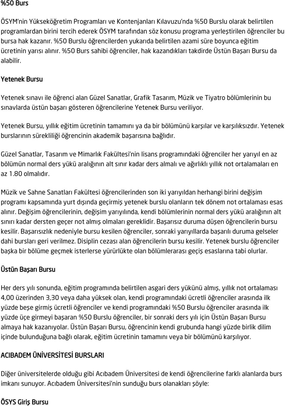 %50 Burs sahibi öğrenciler, hak kazandıkları takdirde Üstün Başarı Bursu da alabilir.