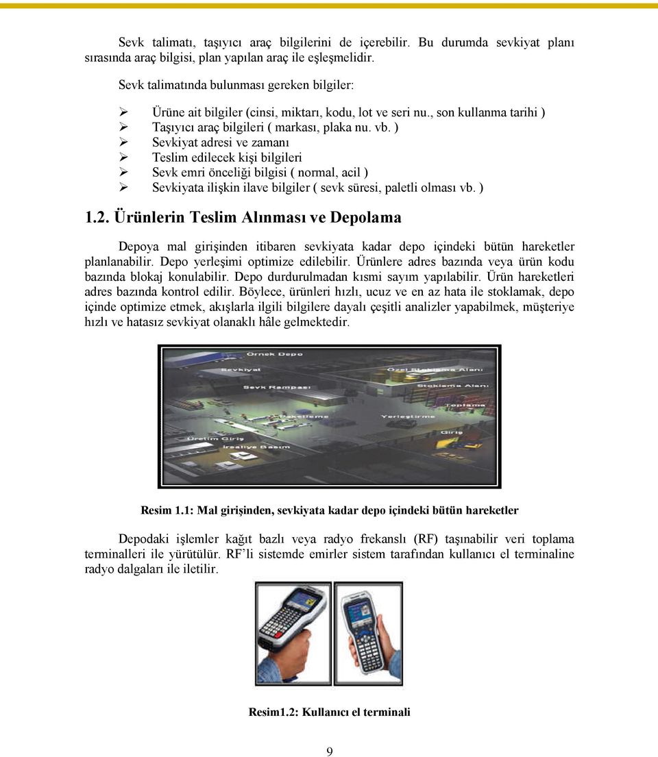 ) Sevkiyat adresi ve zamanı Teslim edilecek kişi bilgileri Sevk emri önceliği bilgisi ( normal, acil ) Sevkiyata ilişkin ilave bilgiler ( sevk süresi, paletli olması vb. ) 1.2.