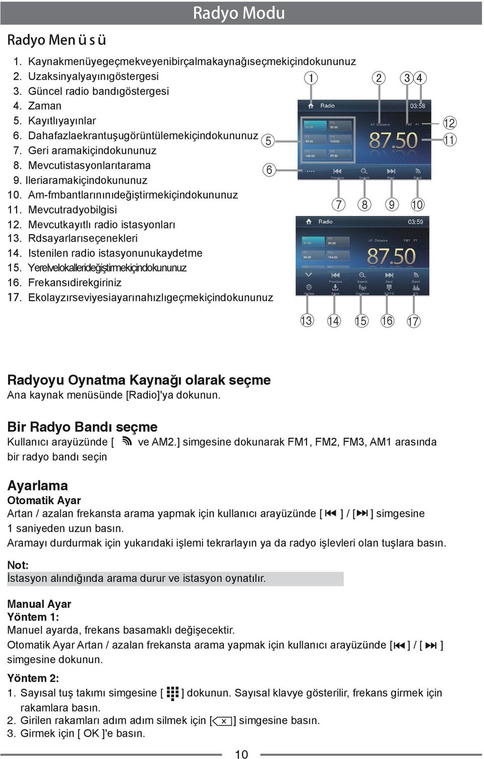 Mevcutradyobilgisi 12. Mevcutkayıtlı radio istasyonları 13. Rdsayarlarıseçenekleri 14. Istenilen radio istasyonunukaydetme 15. Yerelvelokallerideğiştirmekiçindokununuz 16. Frekansıdirekgiriniz 17.