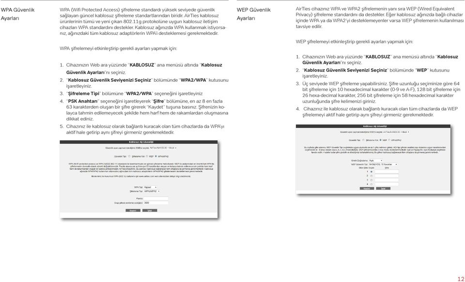 Kablosuz ağınızda WPA kullanmak istiyorsanız, ağınızdaki tüm kablosuz adaptörlerin WPA i desteklemesi gerekmektedir.