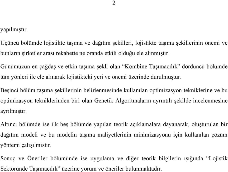 Beşinci bölüm taşıma şekillerinin belirlenmesinde kullanılan optimizasyon tekniklerine ve bu optimizasyon tekniklerinden biri olan Genetik Algoritmaların ayrıntılı şekilde incelenmesine ayrılmıştır.