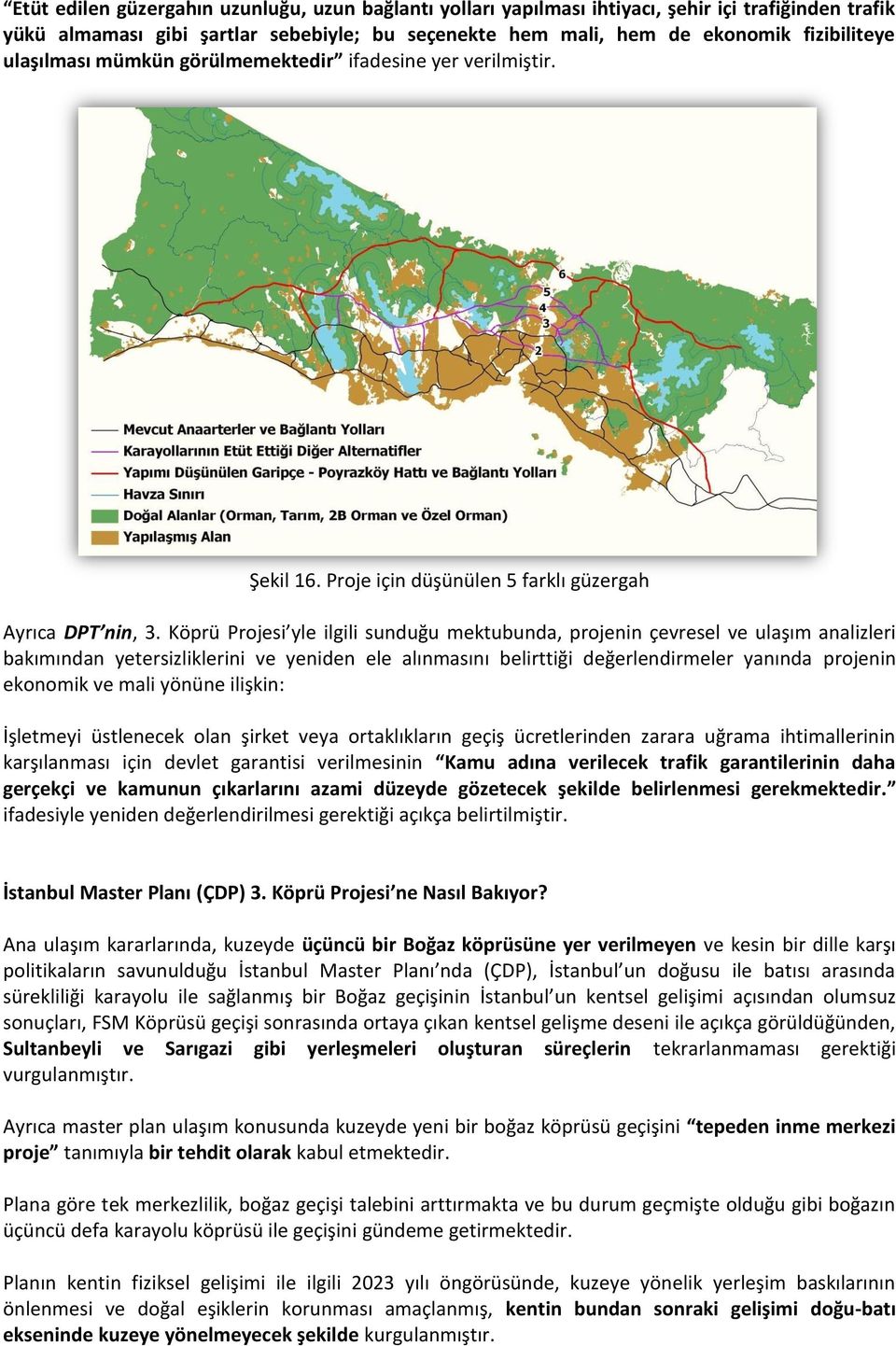 Köprü Projesi yle ilgili sunduğu mektubunda, projenin çevresel ve ulaşım analizleri bakımından yetersizliklerini ve yeniden ele alınmasını belirttiği değerlendirmeler yanında projenin ekonomik ve