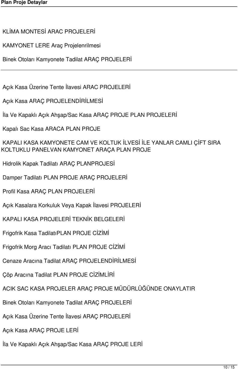 ARAÇ PROJELERİ Profil Kasa ARAÇ PLAN PROJELERİ PROJELERİ KAPALI KASA PROJELERİ TEKNİK BELGELERİ PLAN PROJE CİZİMİ PLAN PROJE CİZİMİ ARAÇ PROJELENDİRİLMESİ Çöp