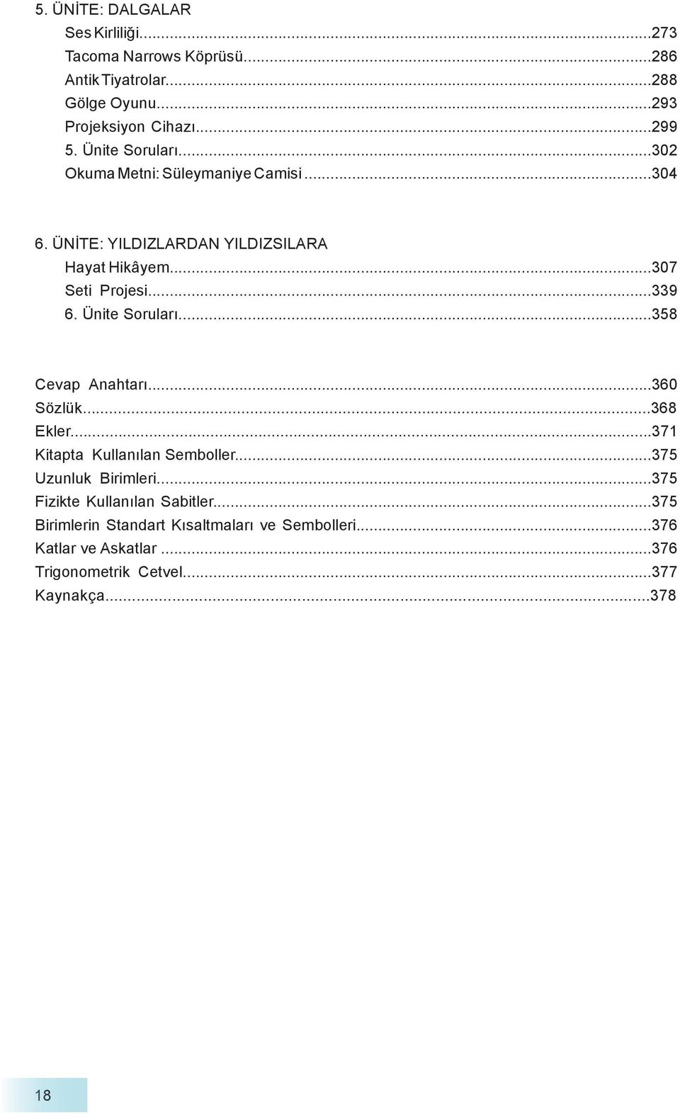 Ünite Soruları...358 Cevap Anahtarı...360 Sözlük...368 Ekler...371 Kitapta Kullanılan Semboller...375 Uzunluk Birimleri.