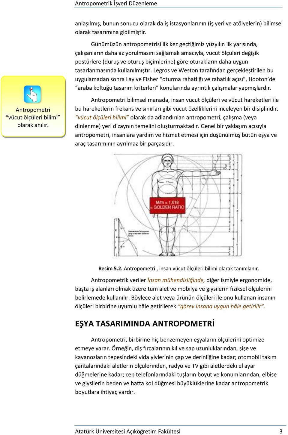 oturakların daha uygun tasarlanmasında kullanılmıştır.