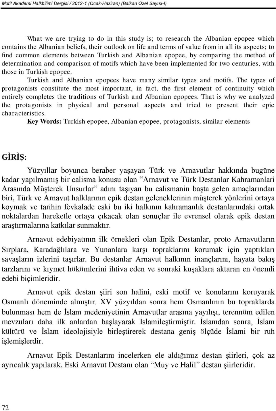 been implemented for two centuries, with those in Turkish epopee. Turkish and Albanian epopees have many similar types and motifs.