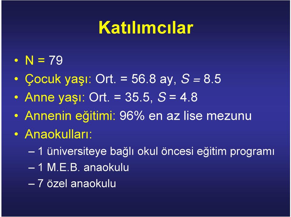 8 Annenin eğitimi: 96% en az lise mezunu Anaokulları: 1