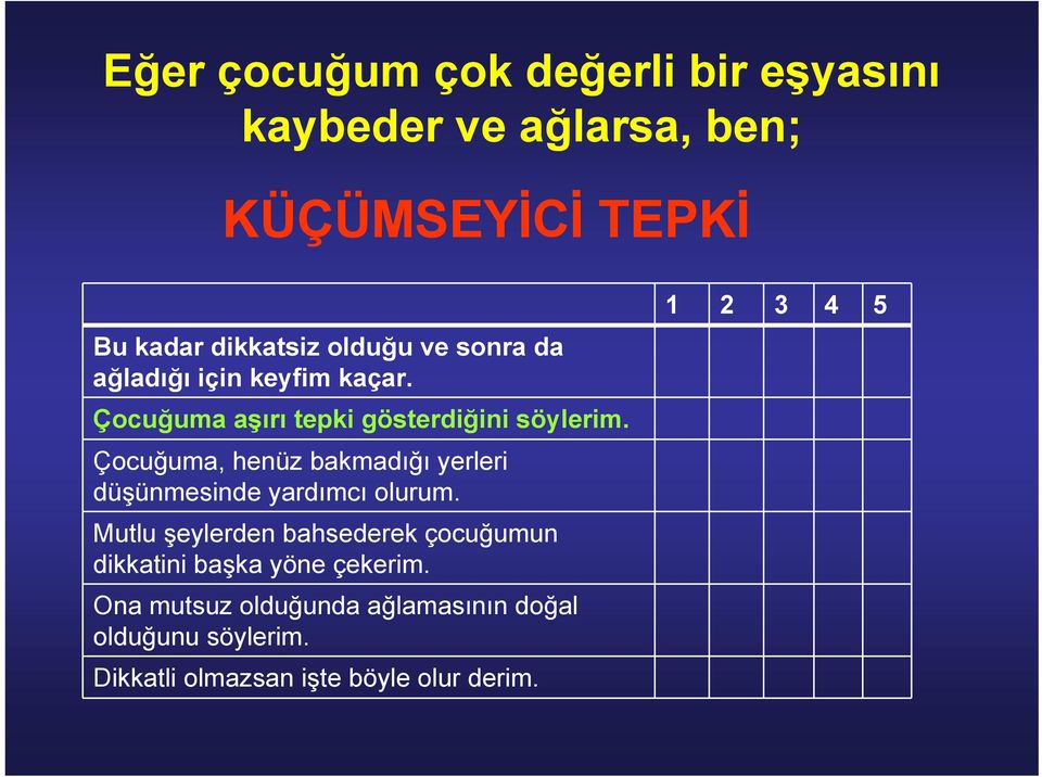 Çocuğuma, henüz bakmadığı yerleri düşünmesinde yardımcı olurum.