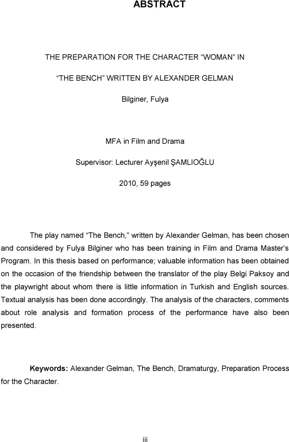 In this thesis based on performance; valuable information has been obtained on the occasion of the friendship between the translator of the play Belgi Paksoy and the playwright about whom there is