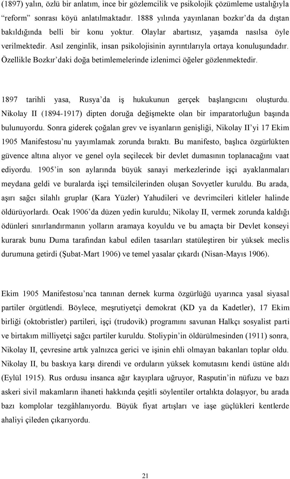 Asıl zenginlik, insan psikolojisinin ayrıntılarıyla ortaya konuluşundadır. Özellikle Bozkır daki doğa betimlemelerinde izlenimci öğeler gözlenmektedir.