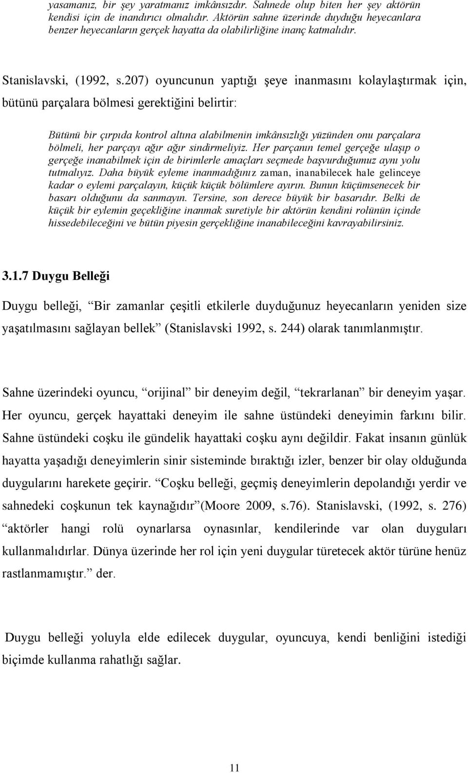 207) oyuncunun yaptığı şeye inanmasını kolaylaştırmak için, bütünü parçalara bölmesi gerektiğini belirtir: Bütünü bir çırpıda kontrol altına alabilmenin imkânsızlığı yüzünden onu parçalara bölmeli,