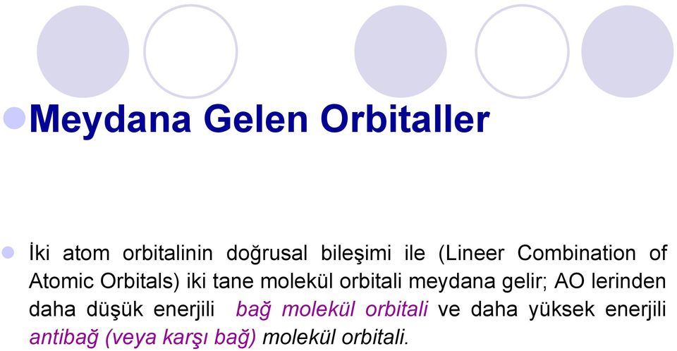 orbitali meydana gelir; AO lerinden daha düşük enerjili bağ