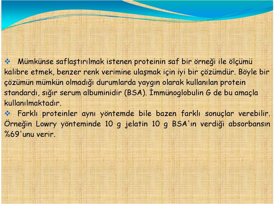 Böyle bir çözümün mümkün olmadığı durumlarda yaygın olarak kullanılan protein standardı, sığır serum albuminidir