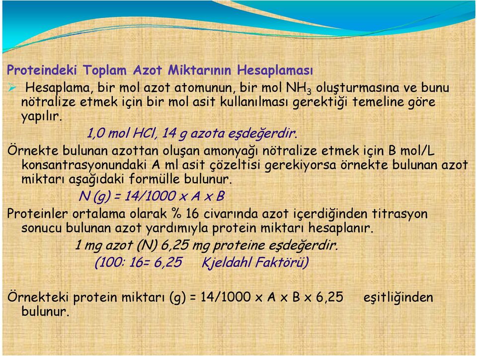 Örnekte bulunan azottan oluşan amonyağı nötralize etmek için B mol/l konsantrasyonundaki A ml asit çözeltisi gerekiyorsa örnekte bulunan azot miktarı aşağıdaki formülle bulunur.