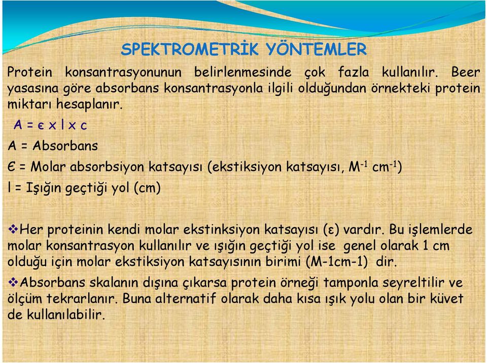 A=є xlxc A = Absorbans Є = Molar absorbsiyon katsayısı (ekstiksiyon katsayısı, M -1 cm -1 ) l = Işığın geçtiği yol (cm) Her proteinin i kendi molar ekstinksiyon ksi katsayısı