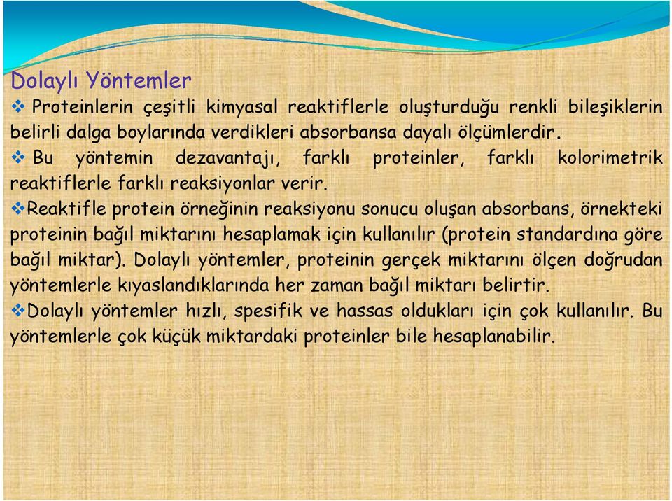 Reaktifle protein örneğinin reaksiyonu sonucu oluşan absorbans, örnekteki proteinin bağıl miktarını hesaplamak için kullanılır (proteinstandardına göre bağıl miktar).