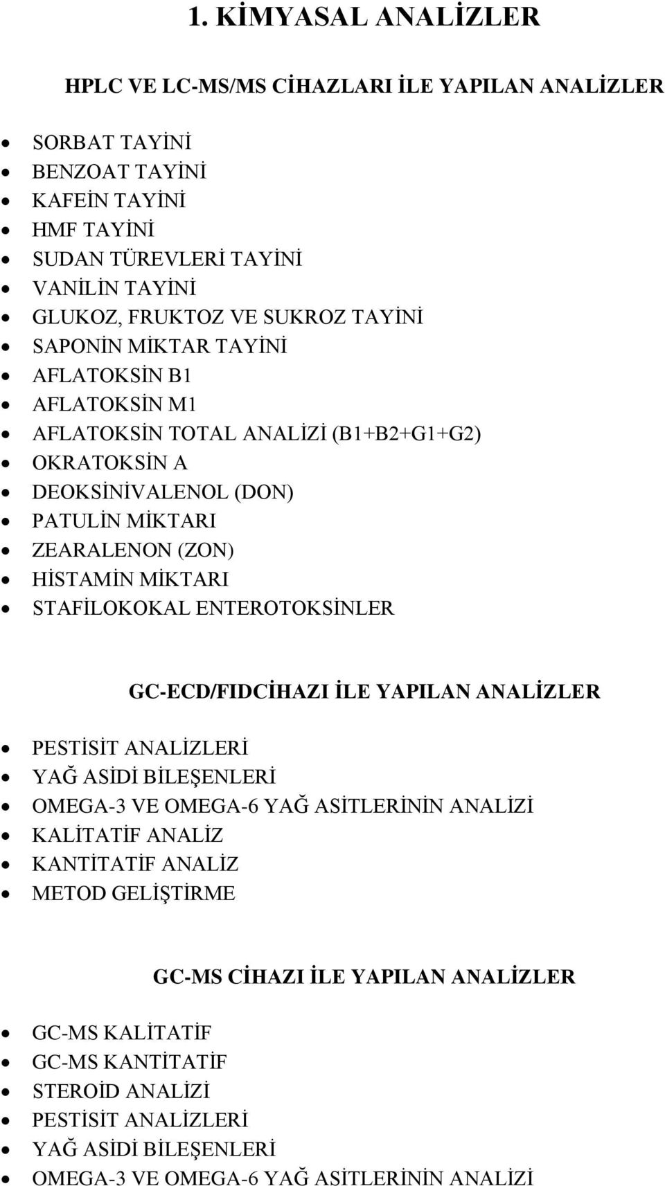 MİKTARI STAFİLOKOKAL ENTEROTOKSİNLER GC-ECD/FIDCİHAZI İLE YAPILAN ANALİZLER PESTİSİT ANALİZLERİ YAĞ ASİDİ BİLEŞENLERİ OMEGA-3 VE OMEGA-6 YAĞ ASİTLERİNİN ANALİZİ KALİTATİF ANALİZ