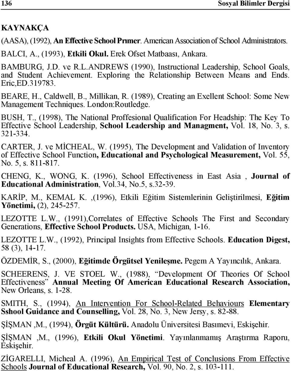 (1989), Creating an Exellent School: Some New Management Techniques. London:Routledge. BUSH, T.