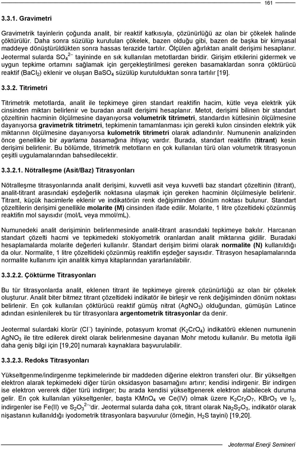 Jeotermal sularda SO 4 2 tayininde en sık kullanılan metotlardan biridir.