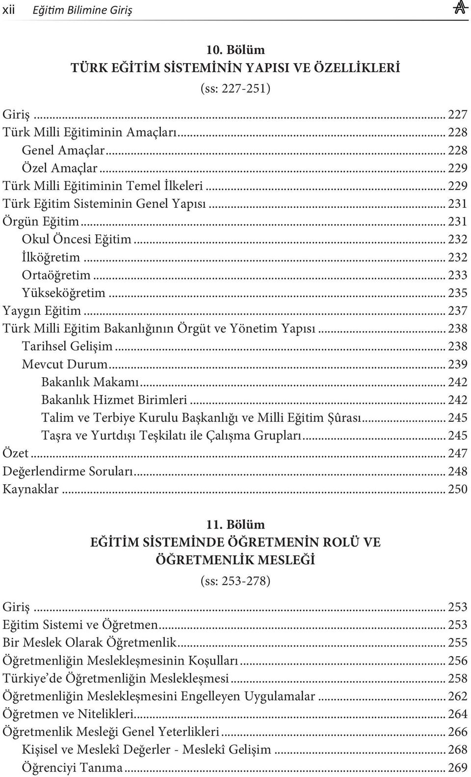 .. 235 Yaygın Eğitim... 237 Türk Milli Eğitim Bakanlığının Örgüt ve Yönetim Yapısı... 238 Tarihsel Gelişim... 238 Mevcut Durum... 239 Bakanlık Makamı... 242 Bakanlık Hizmet Birimleri.