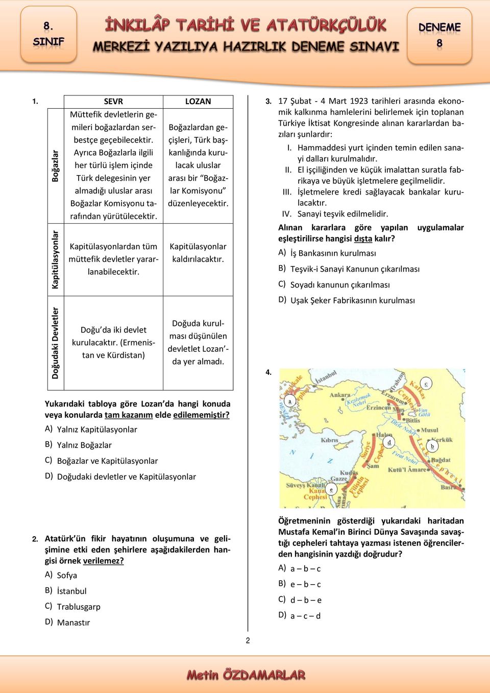 Boğazlardan geçişleri, Türk başkanlığında kurulacak uluslar arası bir Boğazlar Komisyonu düzenleyecektir. Kapitülasyonlar kaldırılacaktır. 3.