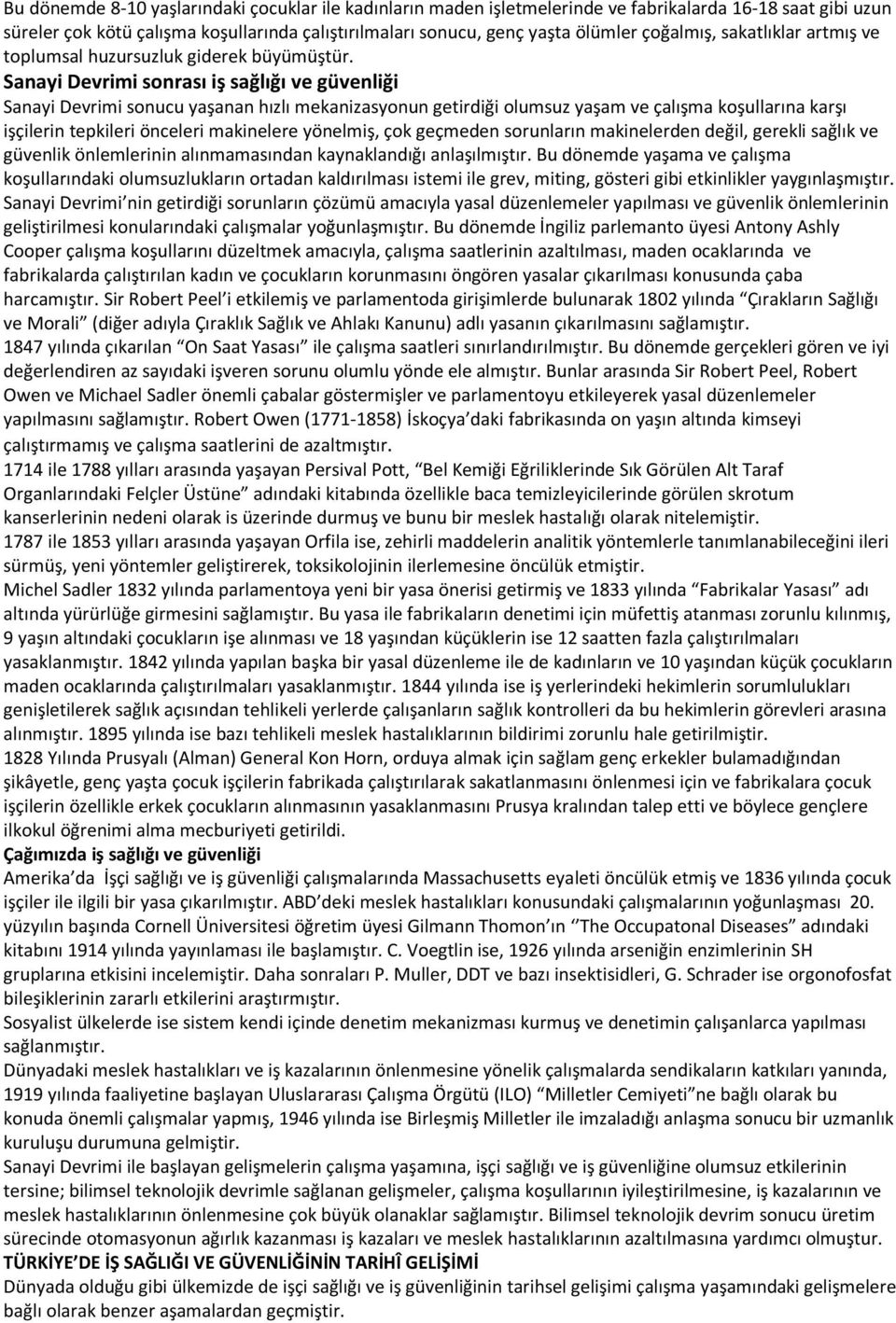 Sanayi Devrimi sonrası iş sağlığı ve güvenliği Sanayi Devrimi sonucu yaşanan hızlı mekanizasyonun getirdiği olumsuz yaşam ve çalışma koşullarına karşı işçilerin tepkileri önceleri makinelere