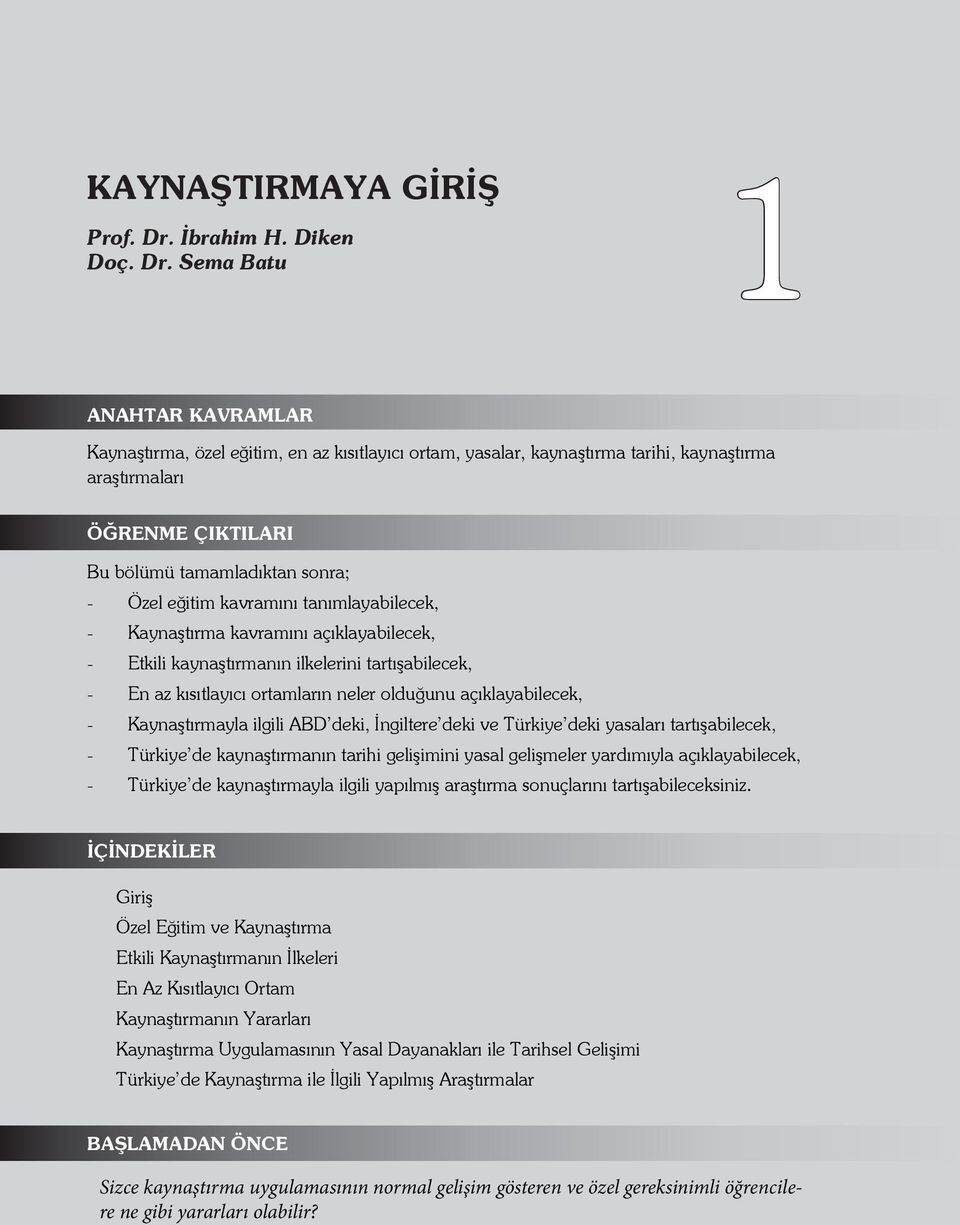 Sema Batu ANAHTAR KAVRAMLAR Kaynaştırma, özel eğitim, en az kısıtlayıcı ortam, yasalar, kaynaştırma tarihi, kaynaştırma araştırmaları ÖĞRENME ÇIKTILARI Bu bölümü tamamladıktan sonra; - Özel eğitim