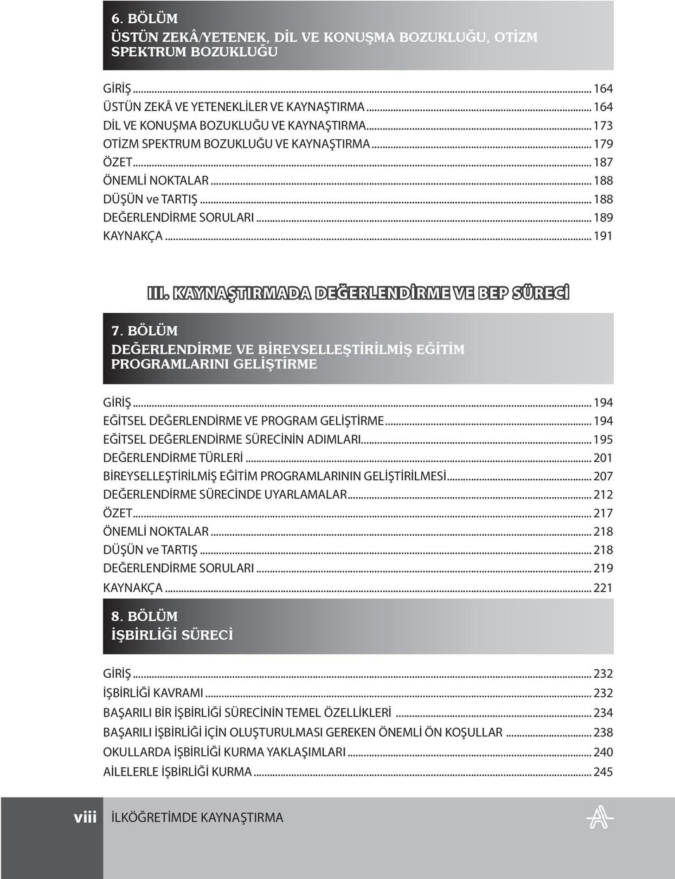 KAYNAŞTIRMADA DEĞERLENDİRME VE BEP SÜRECİ 7. BÖLÜM DEĞERLENDİRME VE BİREYSELLEŞTİRİLMİŞ EĞİTİM PROGRAMLARINI GELİŞTİRME GİRİŞ... 194 EĞİTSEL DEĞERLENDİRME VE PROGRAM GELİŞTİRME.