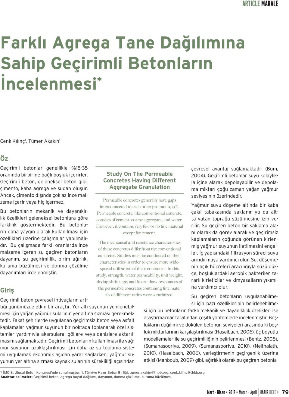 Bu betonların mekanik ve dayanıklılık özelikleri geleneksel betonlara göre farklılık göstermektedir. Bu betonların daha yaygın olarak kullanılması için özellikleri üzerine çalışmalar yapılmalıdır.