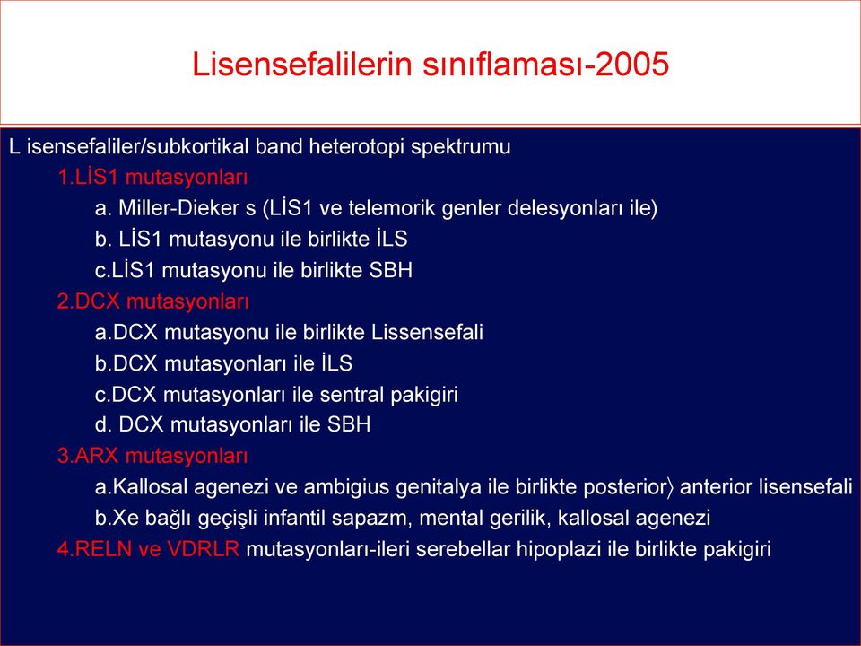 dcx mutasyonu ile birlikte Lissensefali b.dcx mutasyonları ile İLS c.dcx mutasyonları ile sentral pakigiri d. DCX mutasyonları ile SBH 3.ARX mutasyonları a.