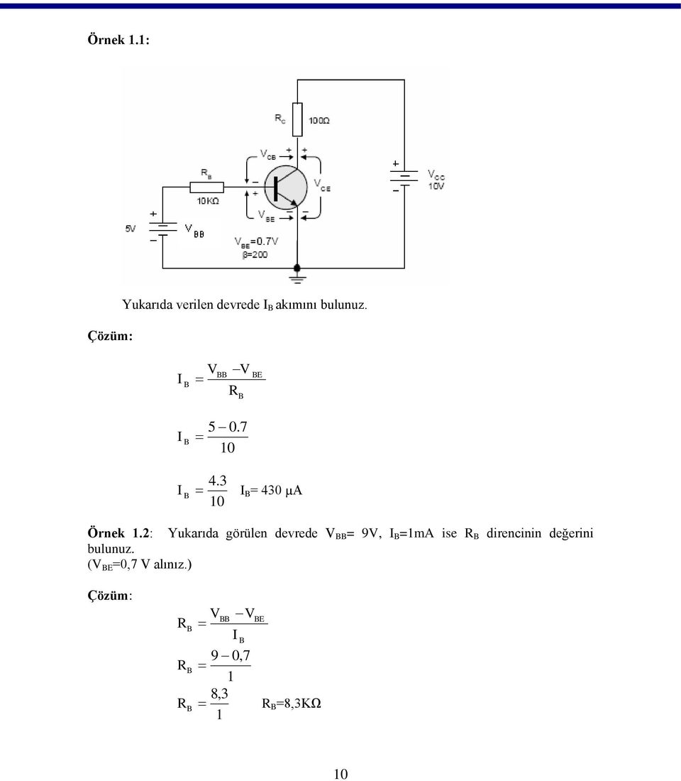 2: Yukarıda görülen devrede V BB = 9V, I B =1mA ise R B direncinin