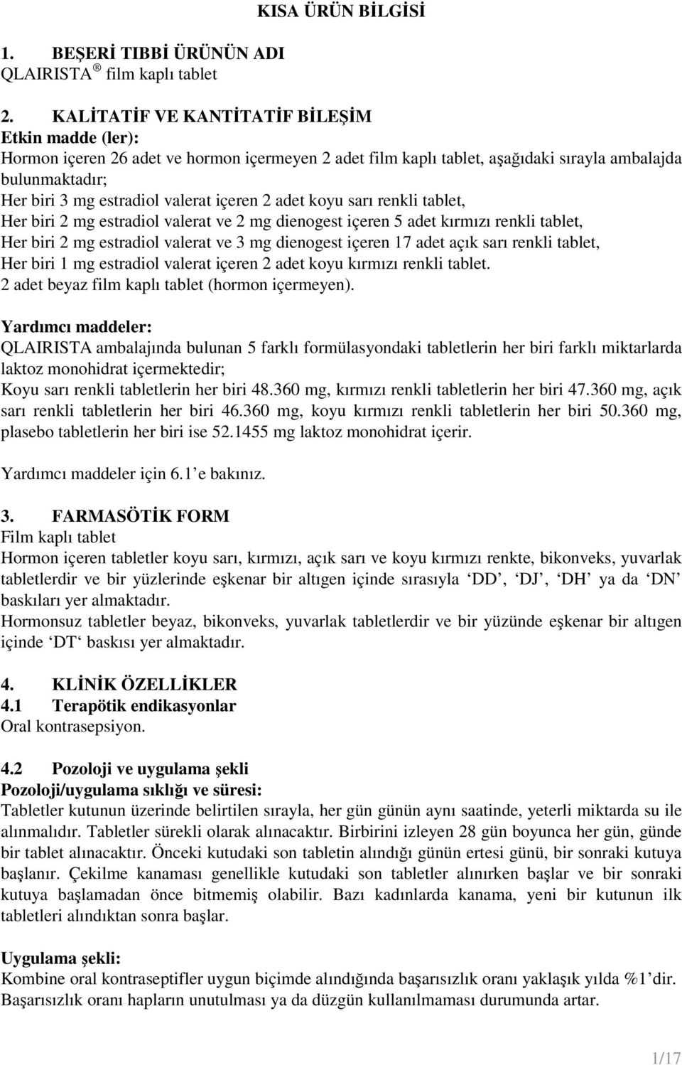 içeren 2 adet koyu sarı renkli tablet, Her biri 2 mg estradiol valerat ve 2 mg dienogest içeren 5 adet kırmızı renkli tablet, Her biri 2 mg estradiol valerat ve 3 mg dienogest içeren 17 adet açık