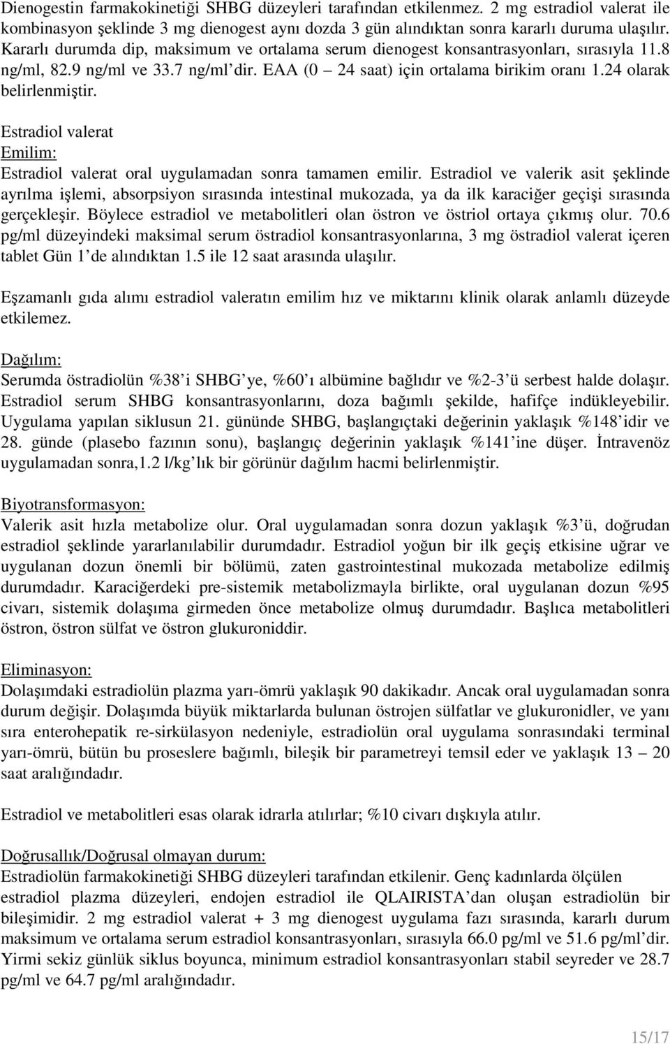 Estradiol valerat Emilim: Estradiol valerat oral uygulamadan sonra tamamen emilir.