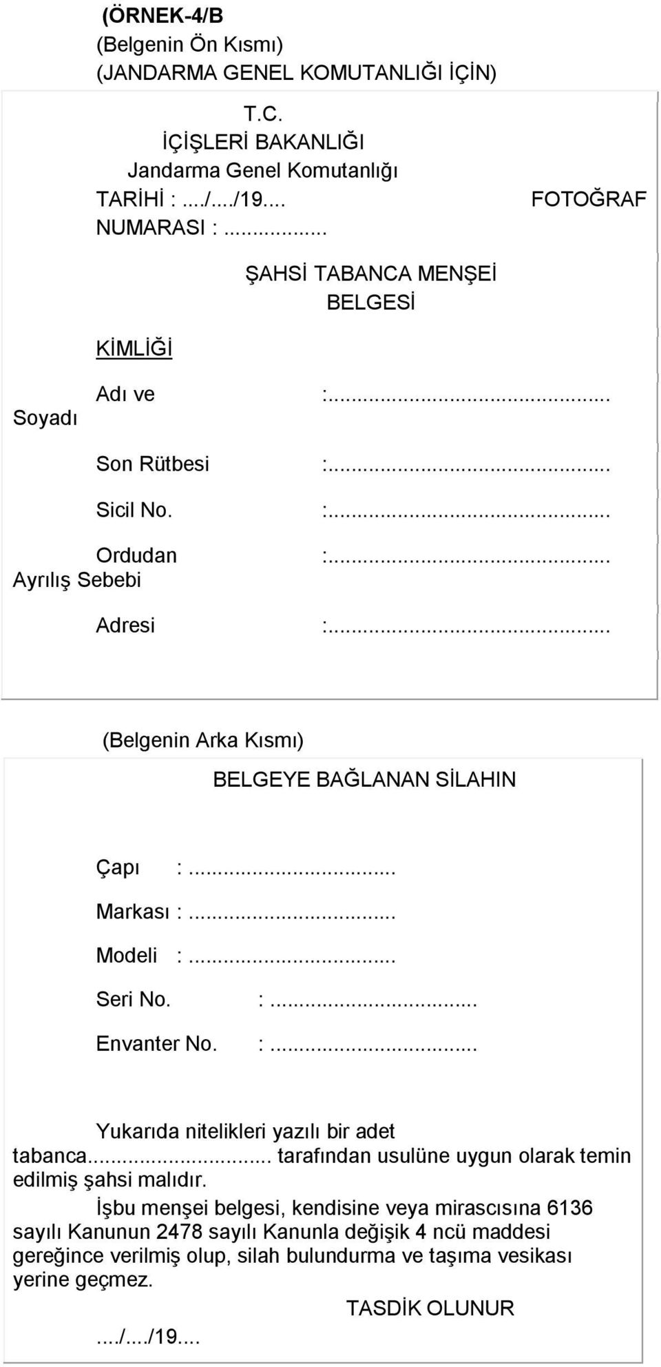 .. Seri No. :... Envanter No. :... Yukarıda nitelikleri yazılı bir adet tabanca... tarafından usulüne uygun olarak temin edilmiş şahsi malıdır.