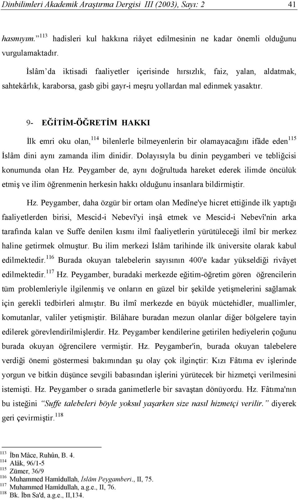 9- EĞİTİM-ÖĞRETİM HAKKI İlk emri oku olan, 114 bilenlerle bilmeyenlerin bir olamayacağını ifâde eden 115 İslâm dini aynı zamanda ilim dinidir.