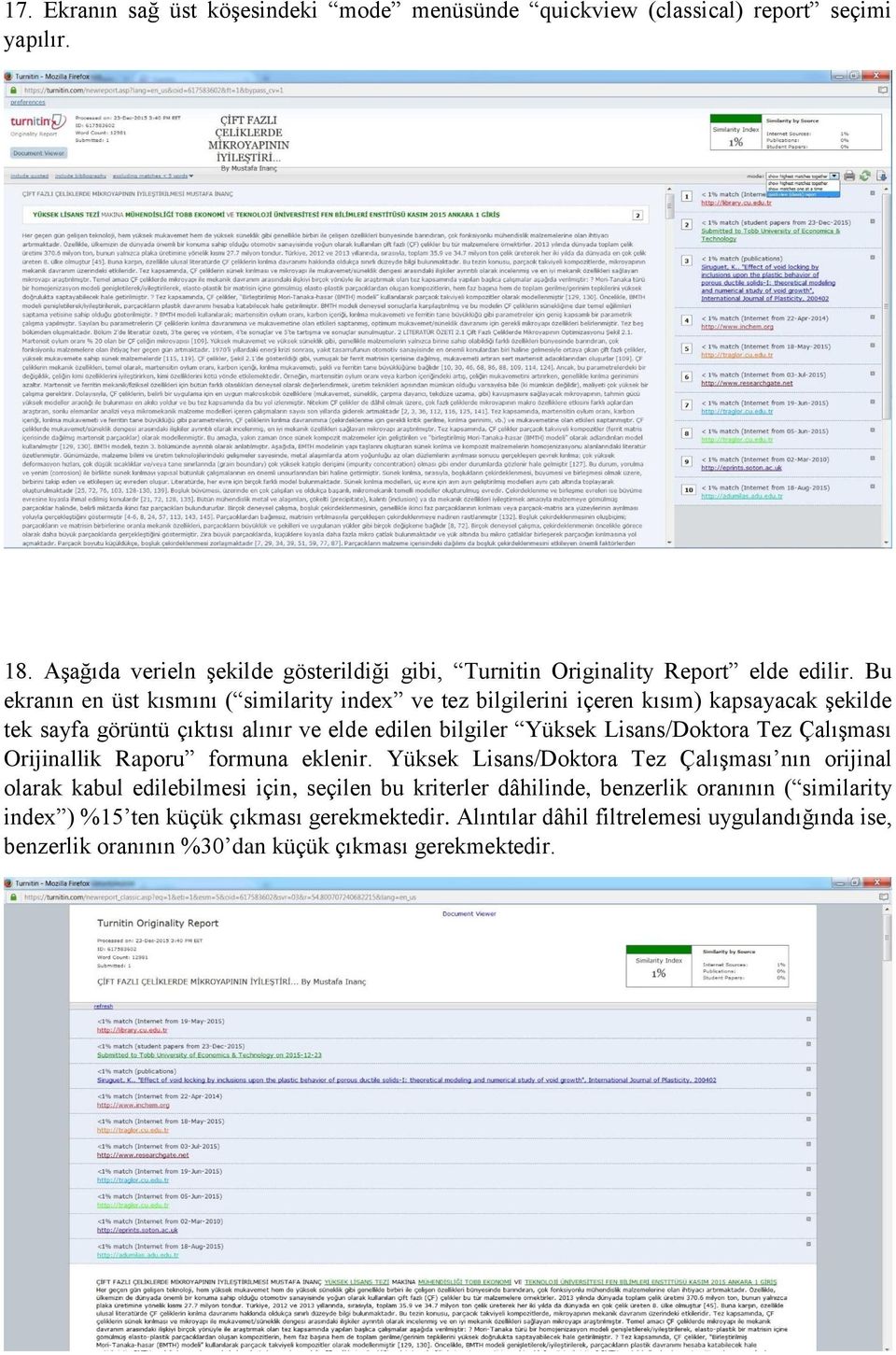 Bu ekranın en üst kısmını ( similarity index ve tez bilgilerini içeren kısım) kapsayacak şekilde tek sayfa görüntü çıktısı alınır ve elde edilen bilgiler Yüksek