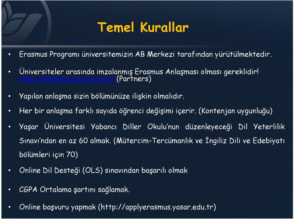 (Kontenjan uygunluğu) Yaşar Üniversitesi Yabancı Diller Okulu nun düzenleyeceği Dil Yeterlilik Sınavı ndan en az 60 almak.