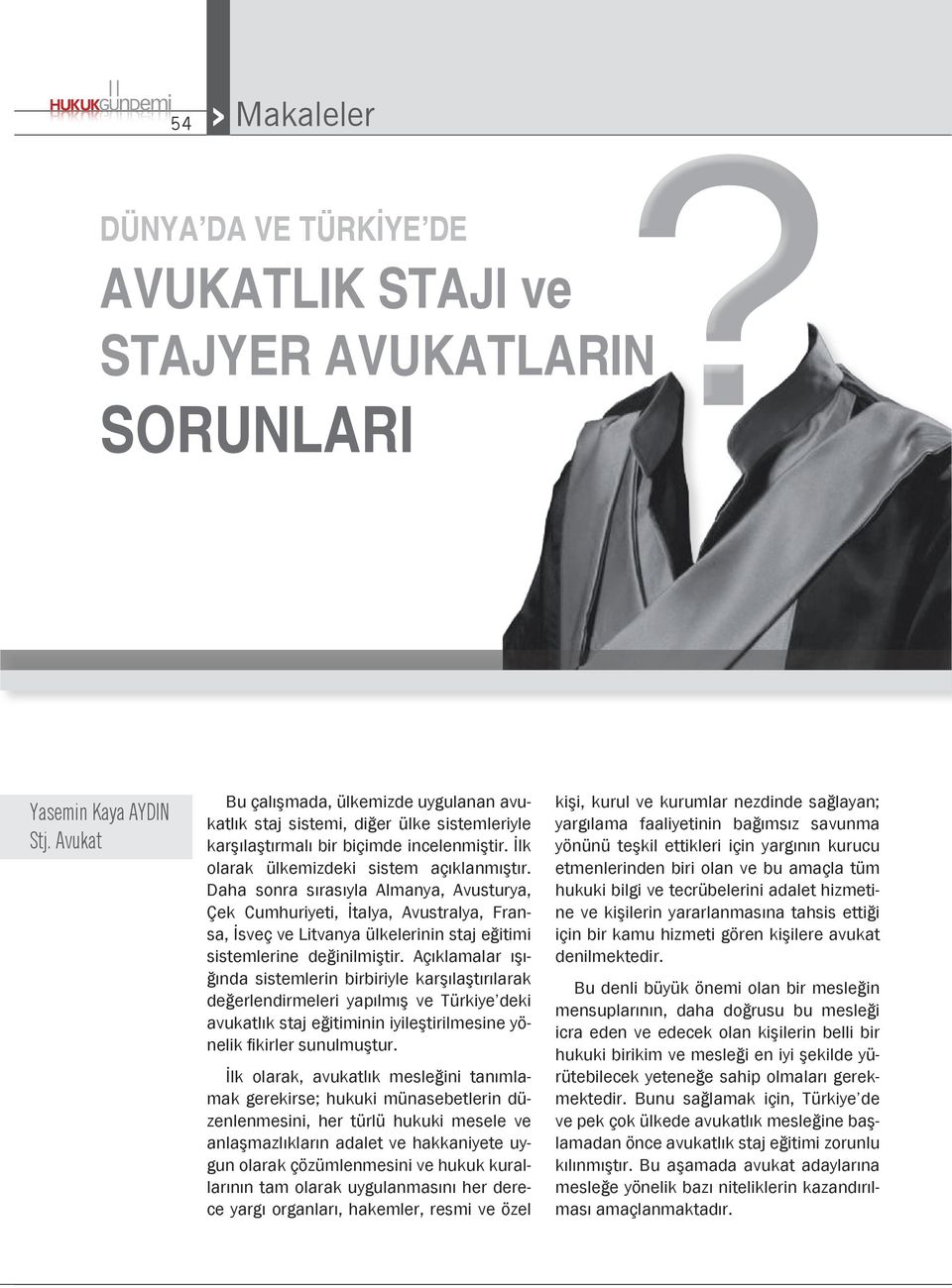 Daha sonra sırasıyla Almanya, Avusturya, Çek Cumhuriyeti, İtalya, Avustralya, Fransa, İsveç ve Litvanya ülkelerinin staj eğitimi sistemlerine değinilmiştir.