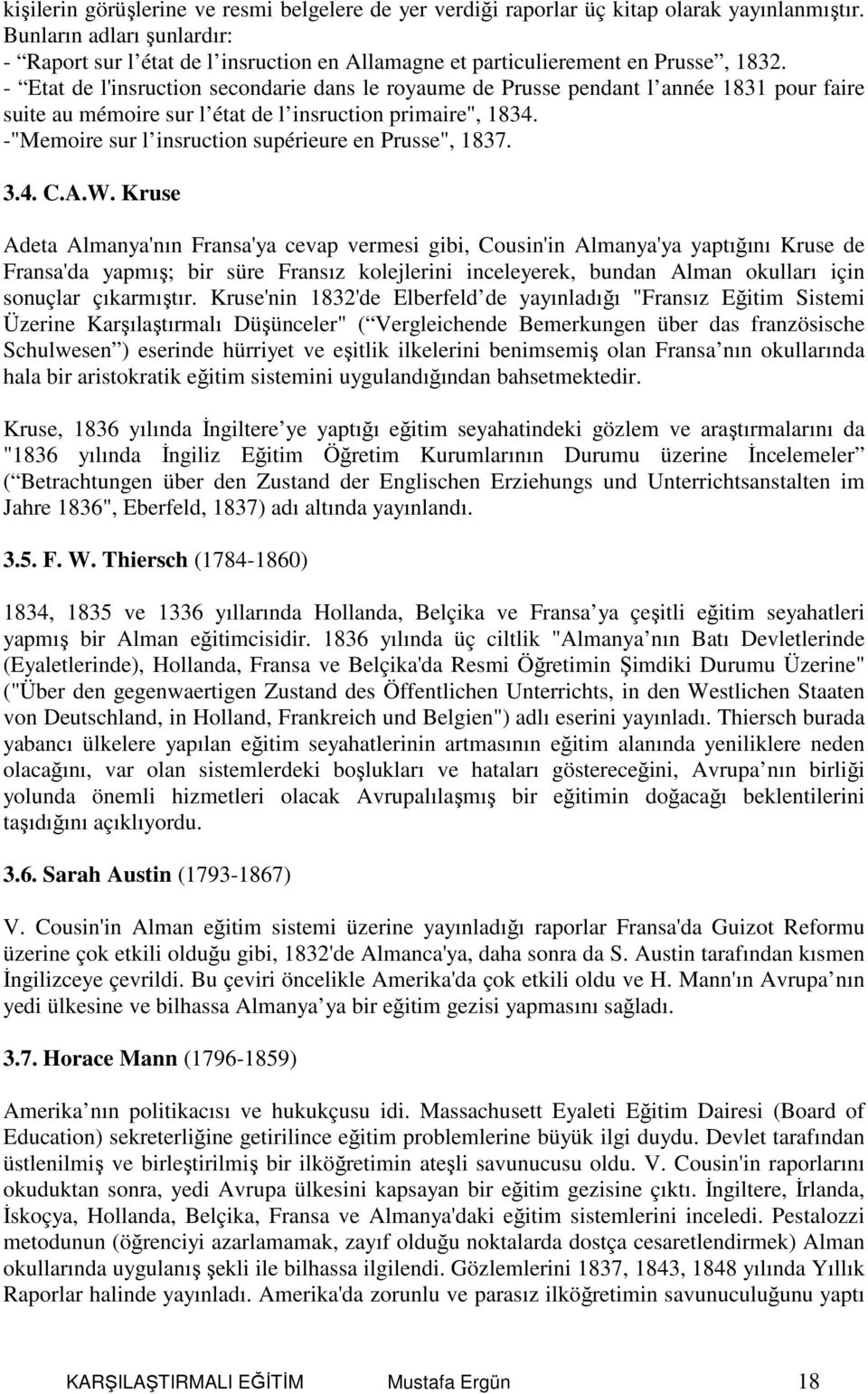 - Etat de l'insruction secondarie dans le royaume de Prusse pendant l année 1831 pour faire suite au mémoire sur l état de l insruction primaire", 1834.